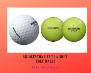 Bridgestone Extra Soft Golf Ball Review | Buying Guide Included