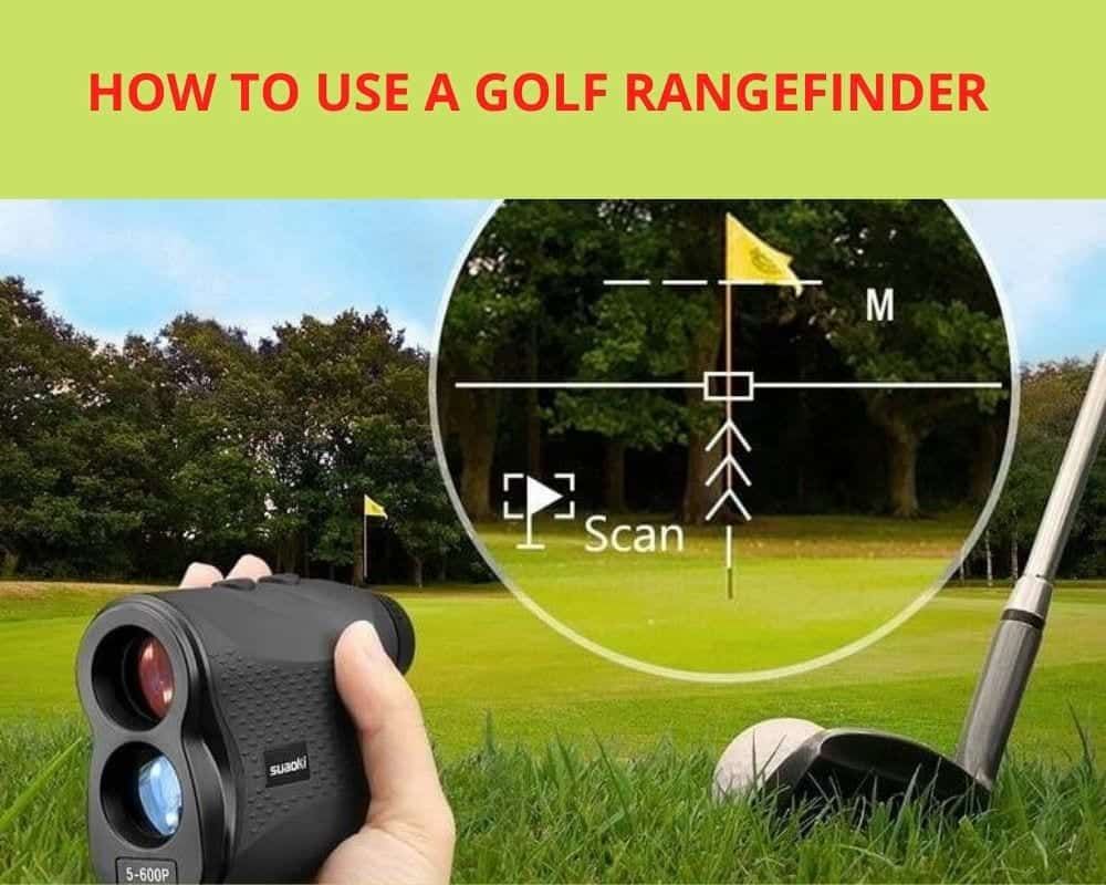 How To Use A Golf Rangefinder Everything You Must Know