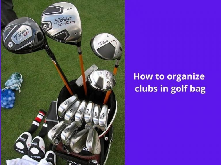 How to Arrange Golf Clubs in Bag [ Effective Guide ]