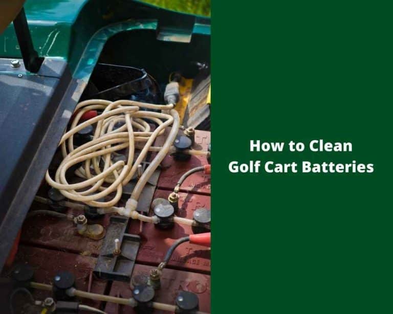 How To Clean Golf Cart Batteries – 7 Easy Steps To Follow