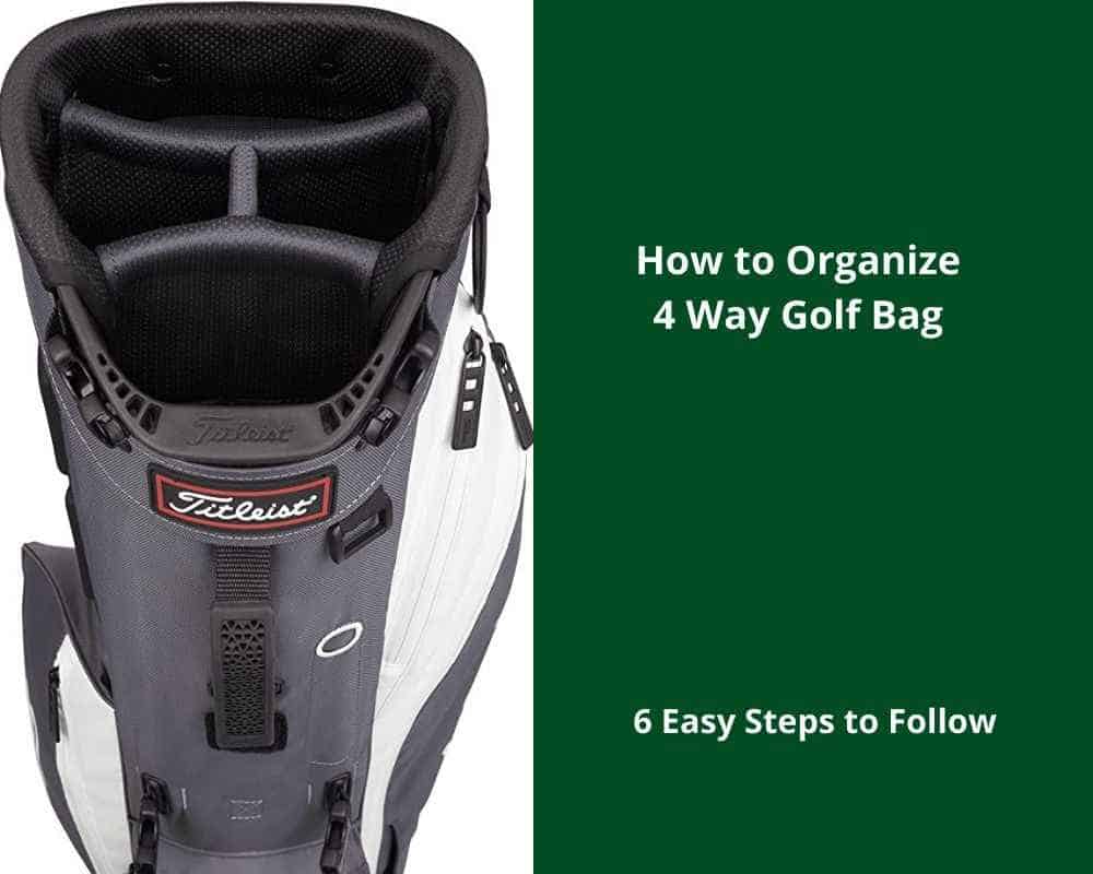 How To Organize 4 Way Golf Bag With 6 Effortless Steps