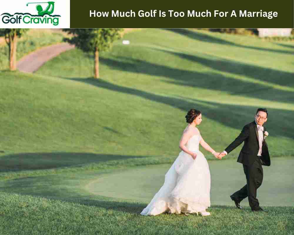 How Much Golf Is Too Much For A Marriage