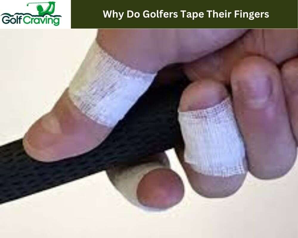 Why Do Golfers Tape Their Fingers