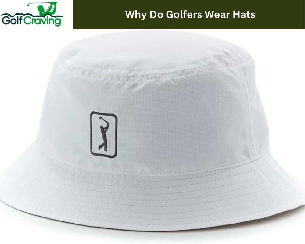 Why Do Golfers Wear Hats