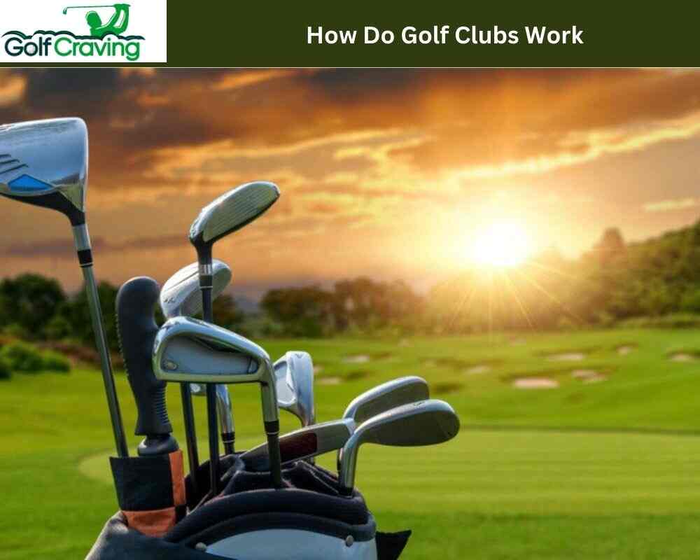 How Do Golf Clubs Work