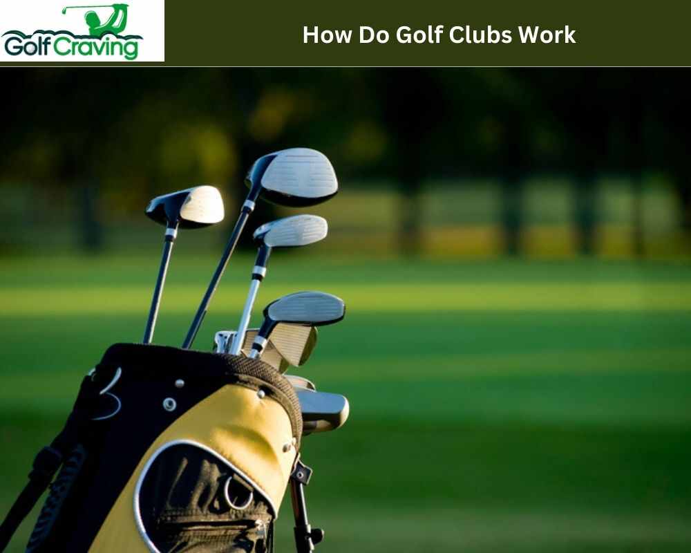 How Do Golf Clubs Work